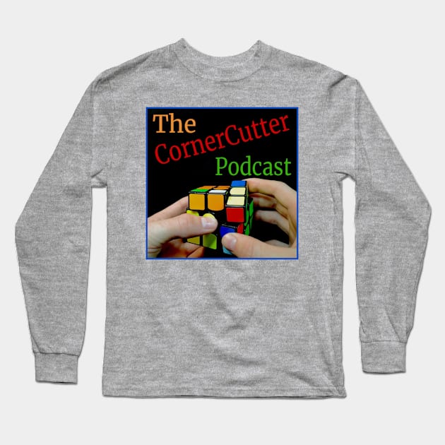 The CornerCutter Podcast Shirt Long Sleeve T-Shirt by The CornerCutter Podcast